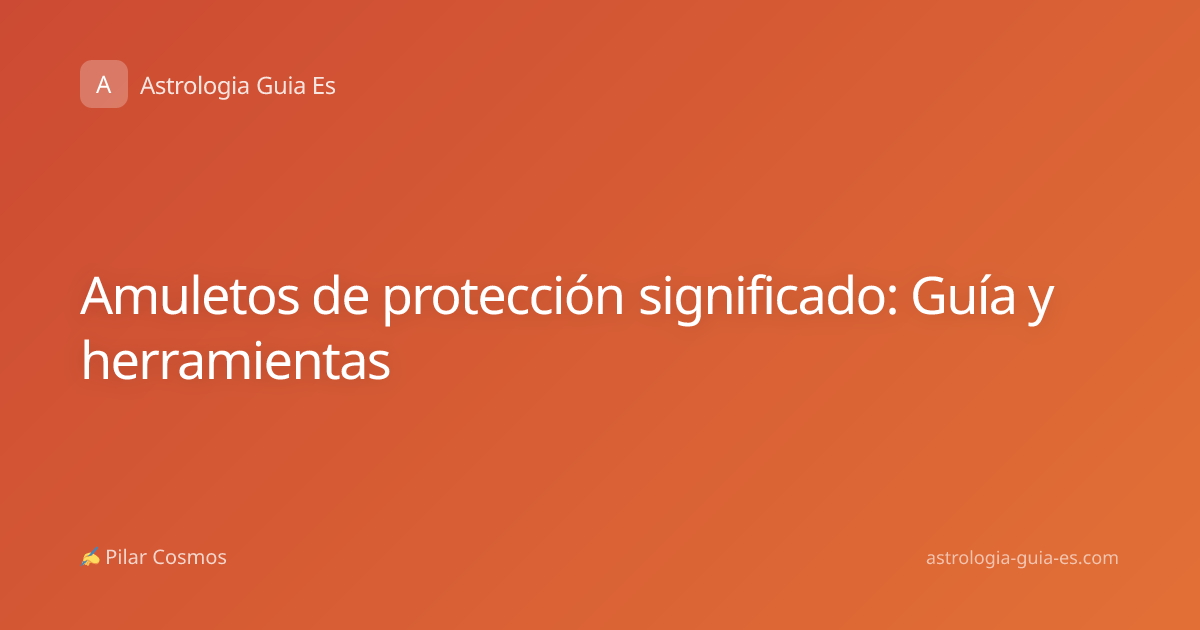 Amuletos de protección significado: Guía y herramientas