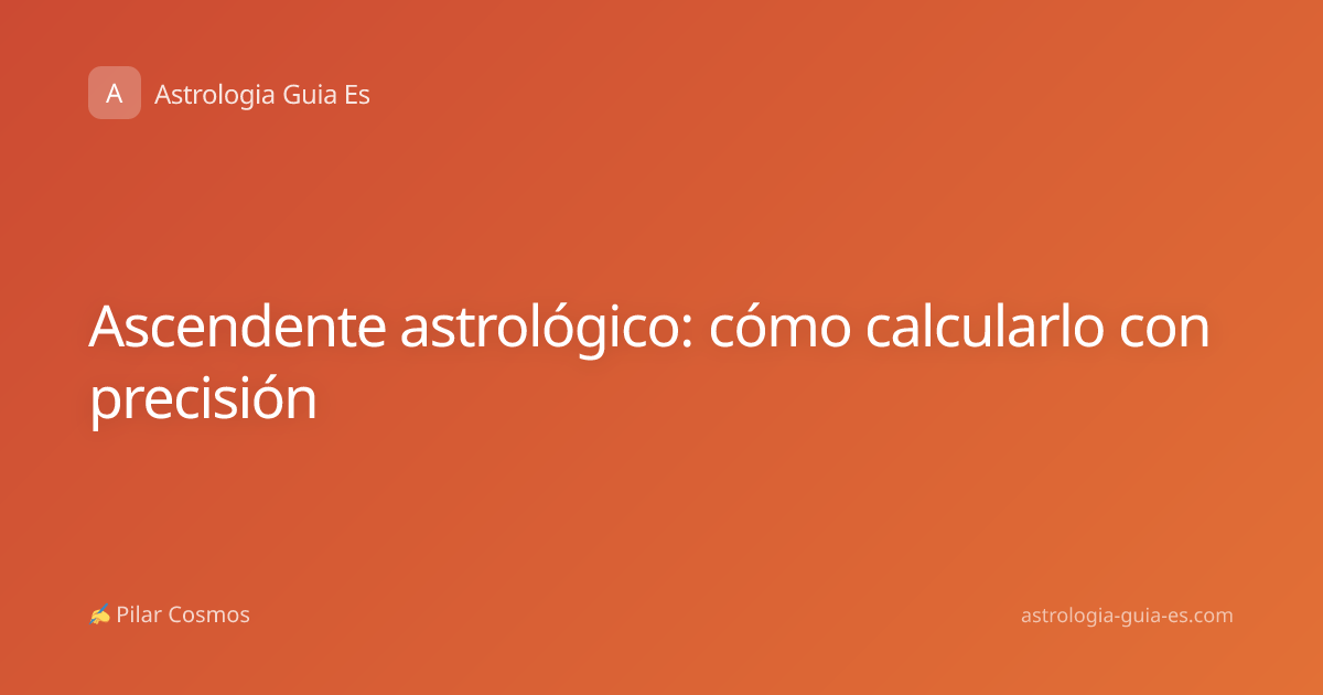 Ascendente astrológico: cómo calcularlo con precisión