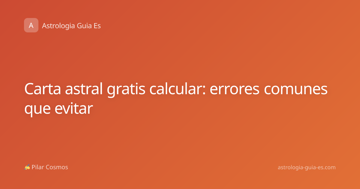 Carta astral gratis calcular: errores comunes que evitar