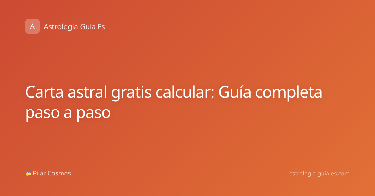 Carta astral gratis calcular: Guía completa paso a paso