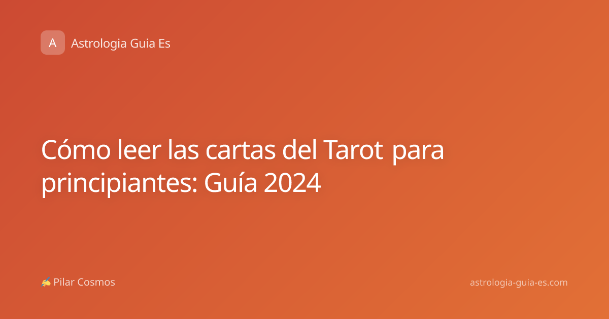 Cómo leer las cartas del Tarot para principiantes: Guía 2024