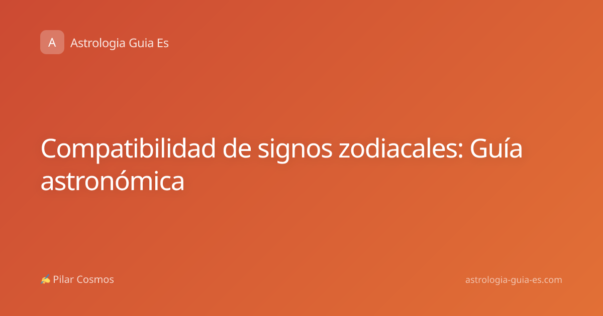 Compatibilidad de signos zodiacales: Guía astronómica
