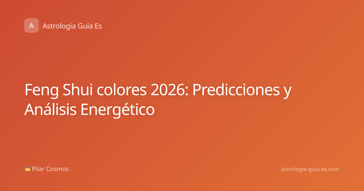 Feng Shui colores 2026: Predicciones y Análisis Energético