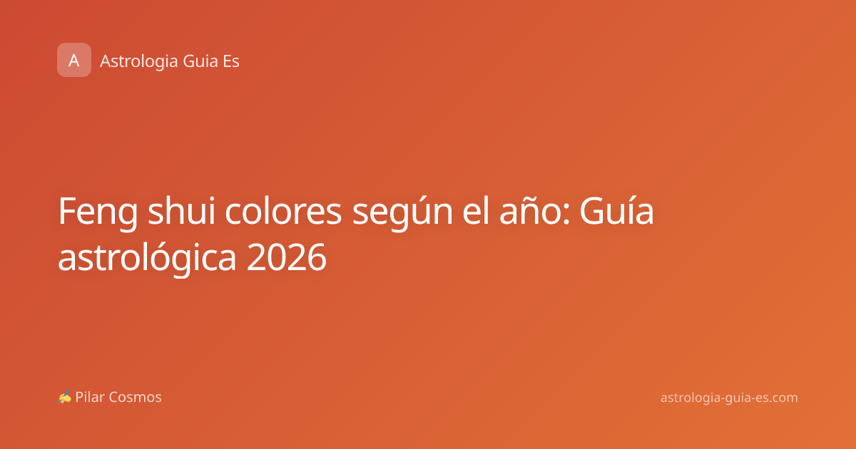 Feng shui colores según el año: Guía astrológica 2026