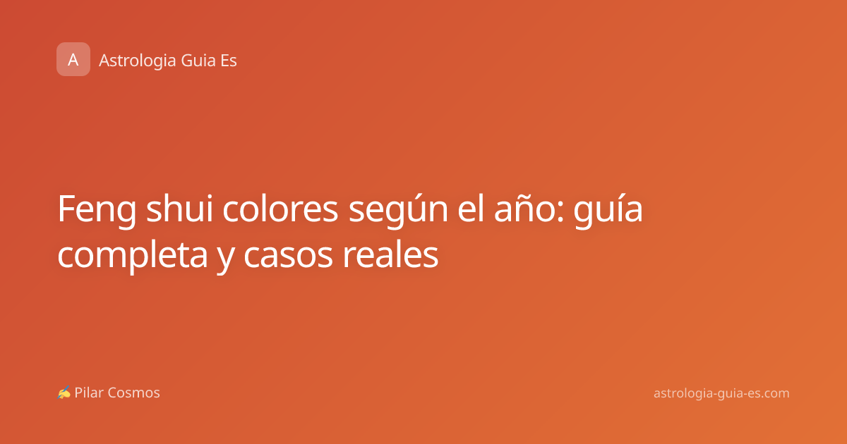 Feng shui colores según el año: guía completa y casos reales