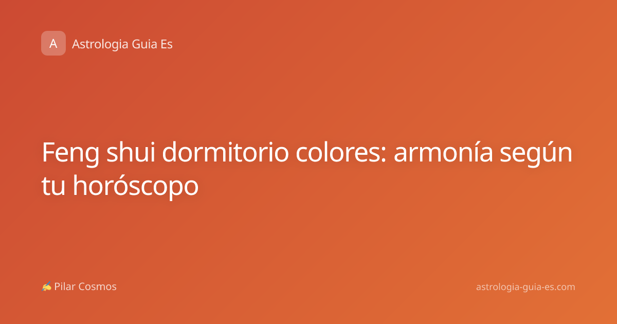 Feng shui dormitorio colores: armonía según tu horóscopo