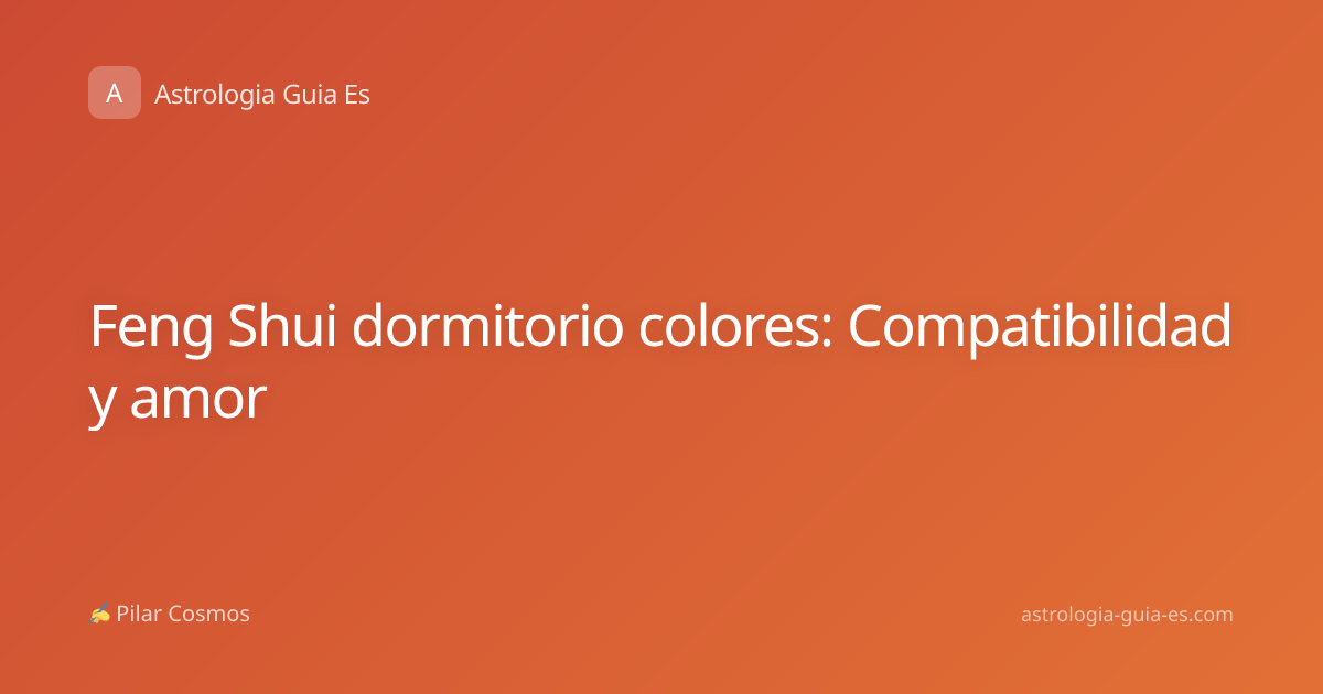 Feng Shui dormitorio colores: Compatibilidad y amor