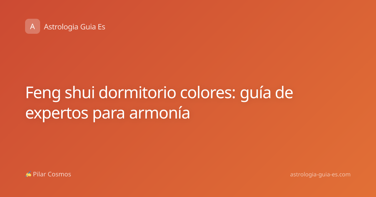 Feng shui dormitorio colores: guía de expertos para armonía