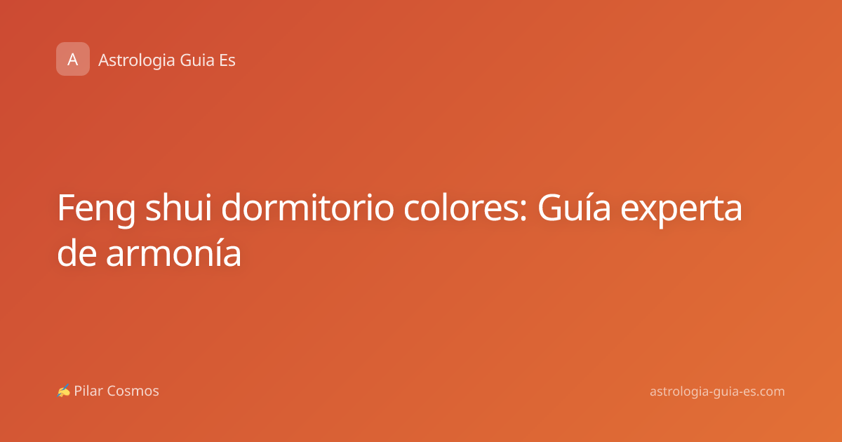 Feng shui dormitorio colores: Guía experta de armonía