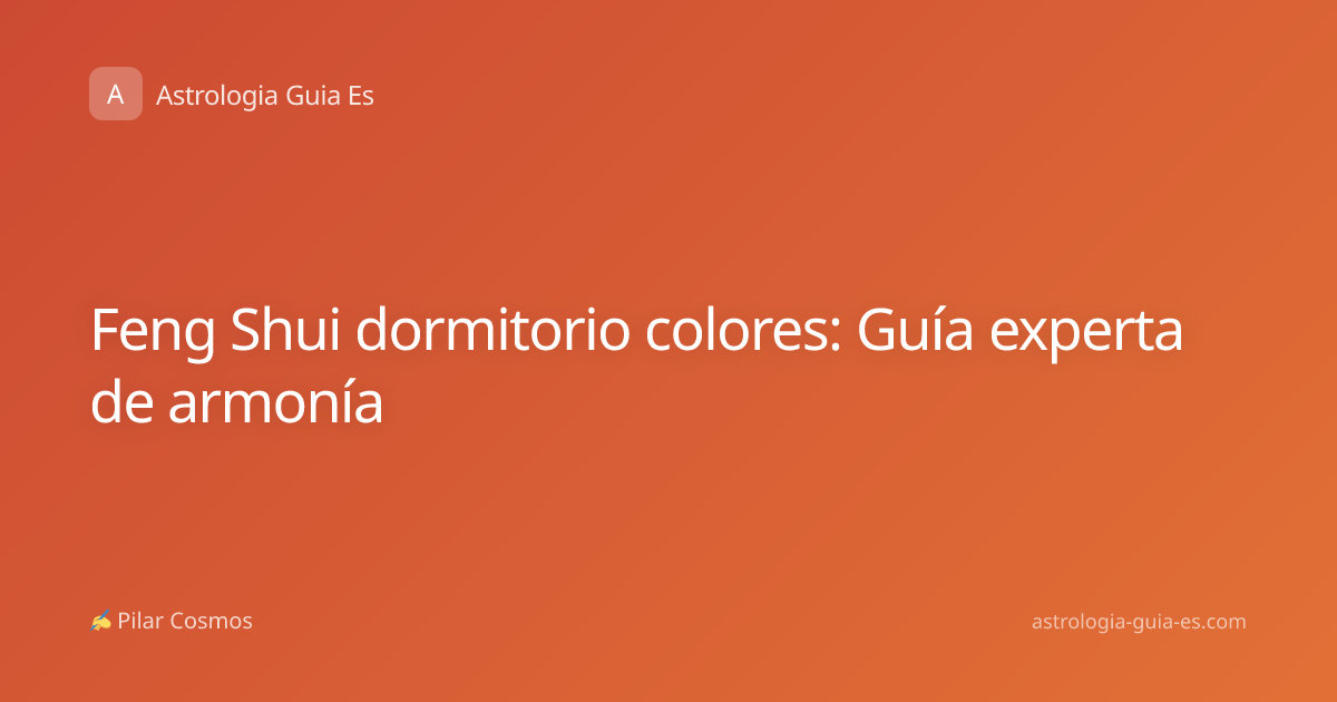 Feng Shui dormitorio colores: Guía experta de armonía