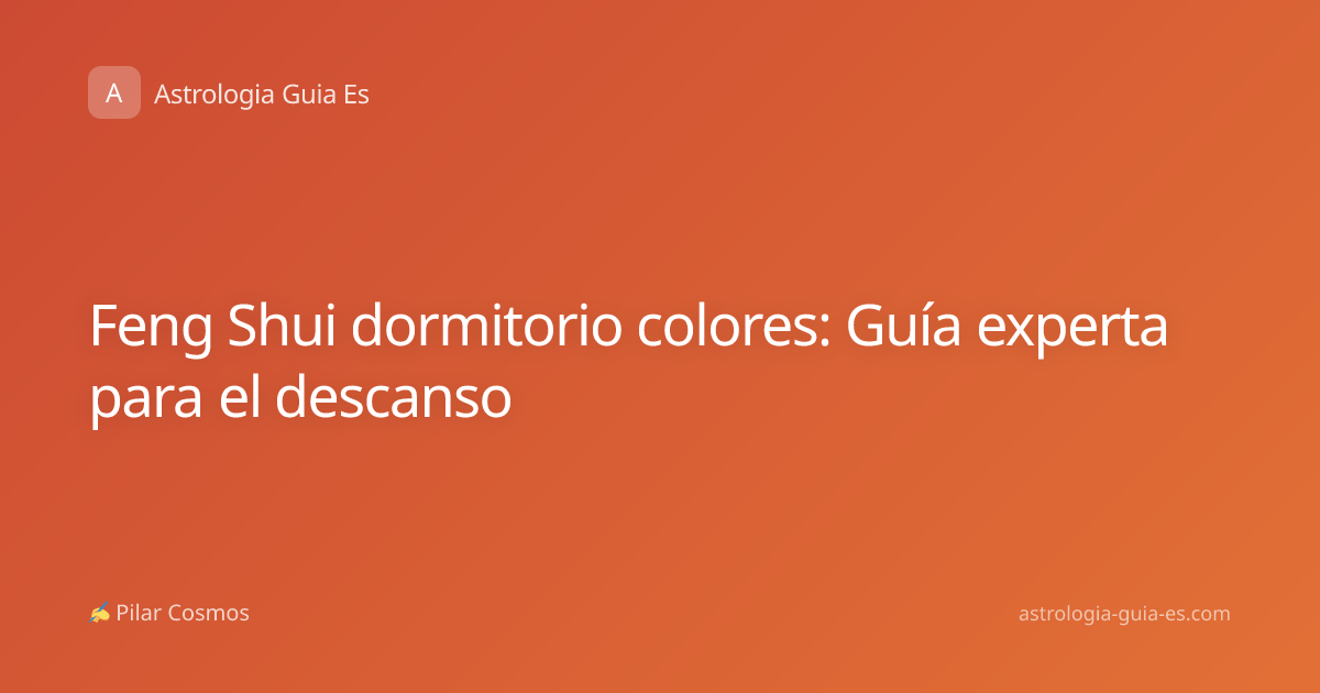 Feng Shui dormitorio colores: Guía experta para el descanso