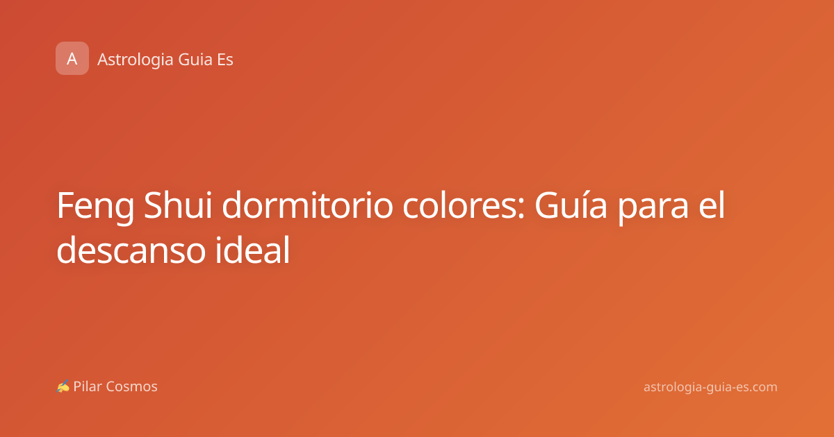 Feng Shui dormitorio colores: Guía para el descanso ideal
