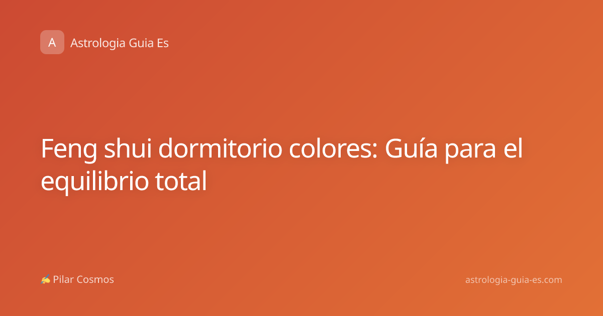 Feng shui dormitorio colores: Guía para el equilibrio total
