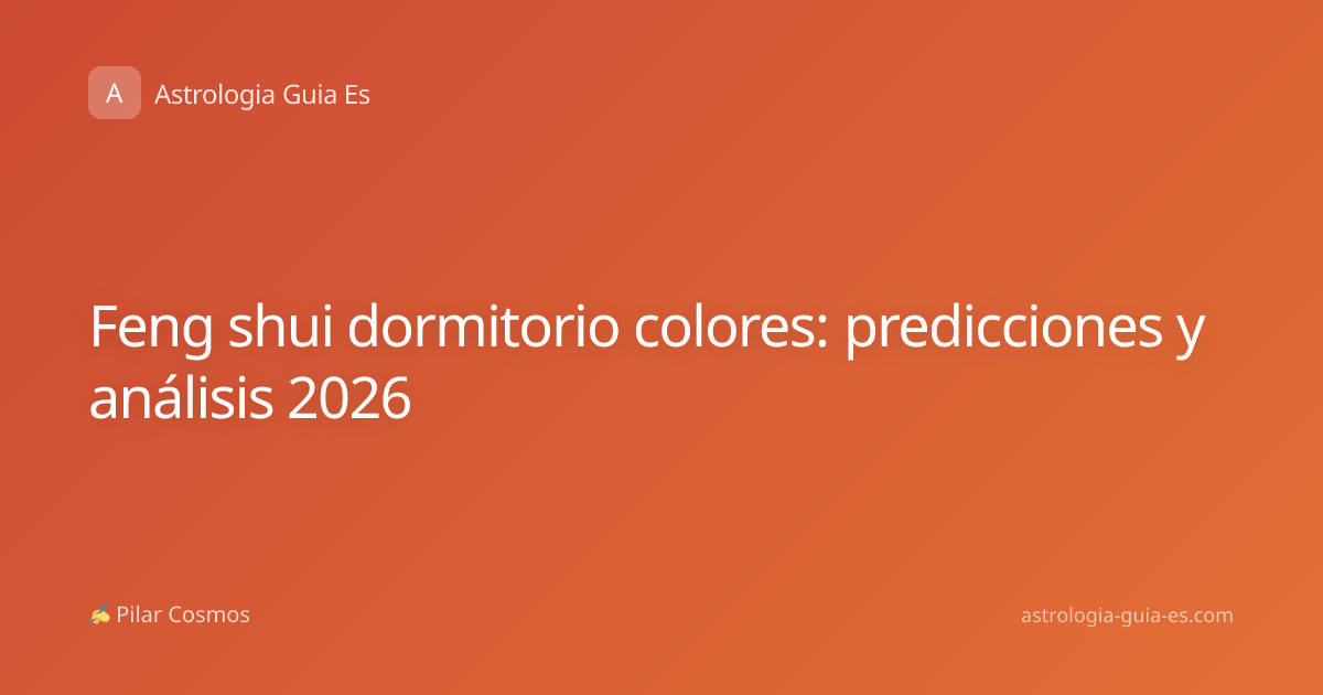 Feng shui dormitorio colores: predicciones y análisis 2026