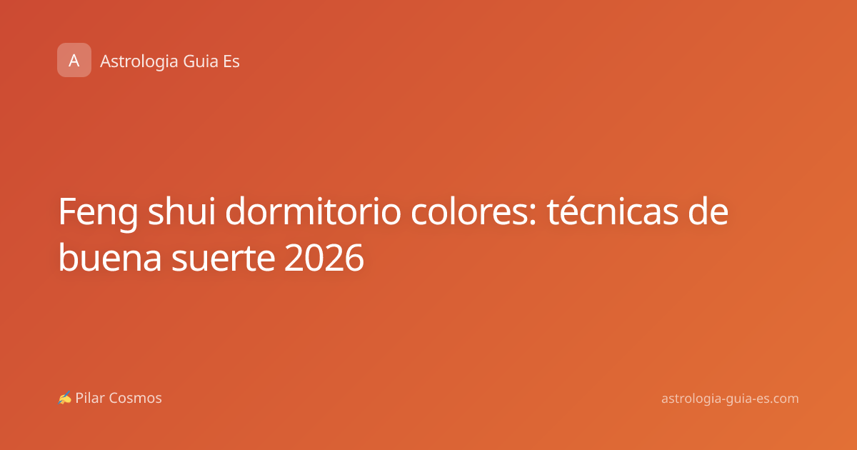 Feng shui dormitorio colores: técnicas de buena suerte 2026