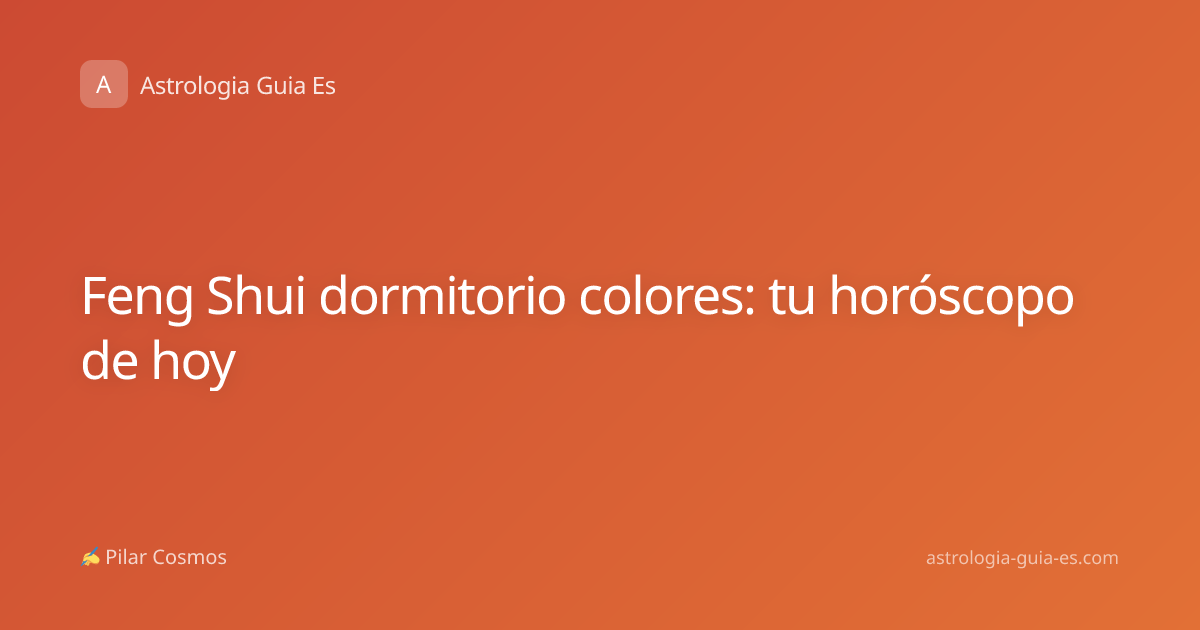 Feng Shui dormitorio colores: tu horóscopo de hoy