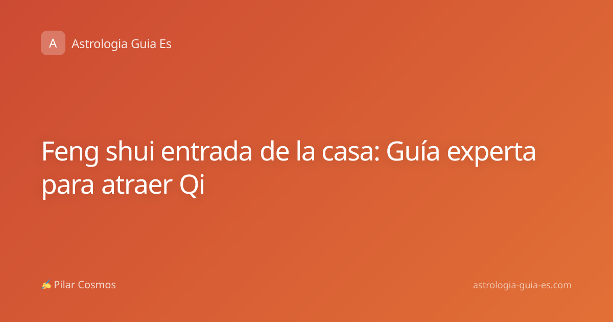 Feng shui entrada de la casa: Guía experta para atraer Qi