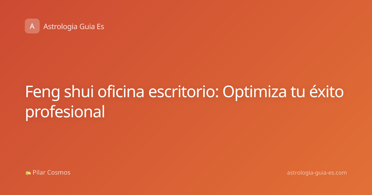 Feng shui oficina escritorio: Optimiza tu éxito profesional