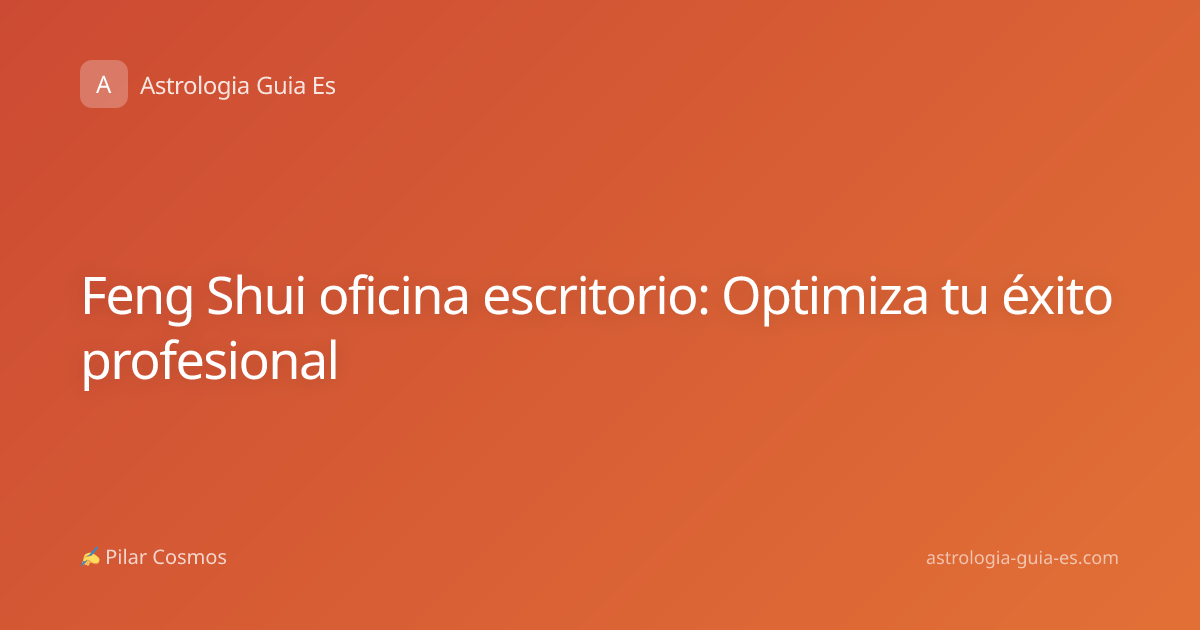 Feng Shui oficina escritorio: Optimiza tu éxito profesional