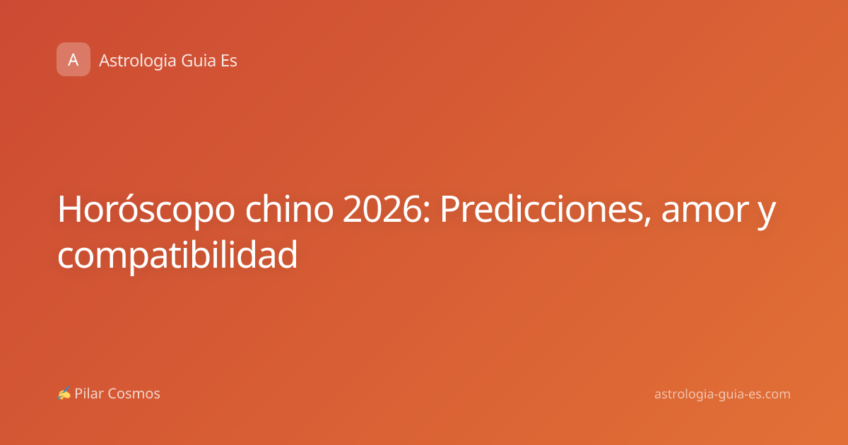 Horóscopo chino 2026: Predicciones, amor y compatibilidad