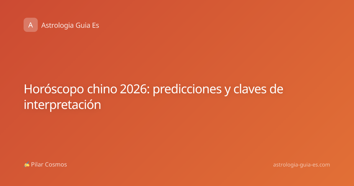 Horóscopo chino 2026: predicciones y claves de interpretación