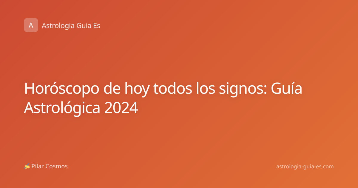 Horóscopo de hoy todos los signos: Guía Astrológica 2024