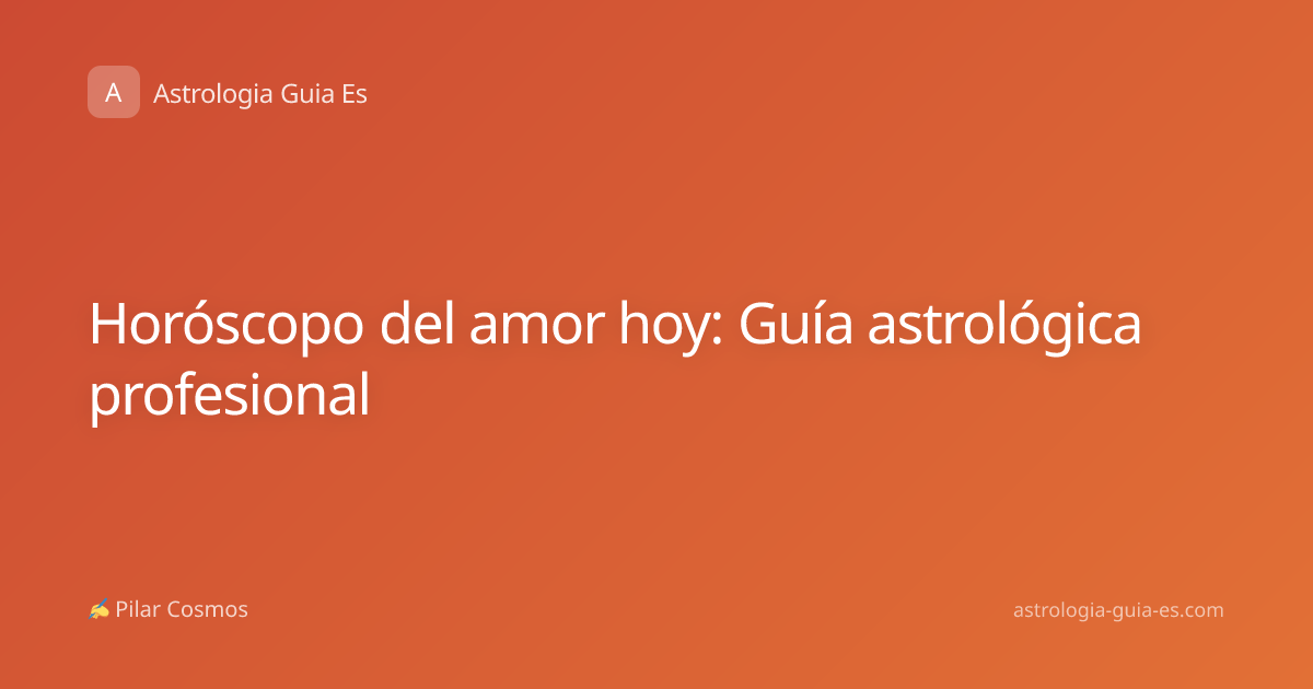 Horóscopo del amor hoy: Guía astrológica profesional