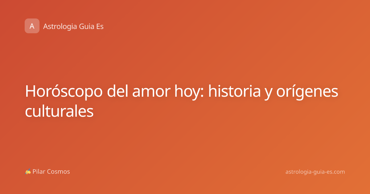 Horóscopo del amor hoy: historia y orígenes culturales