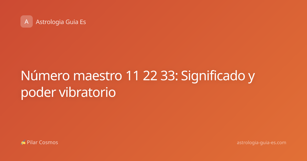 Número maestro 11 22 33: Significado y poder vibratorio