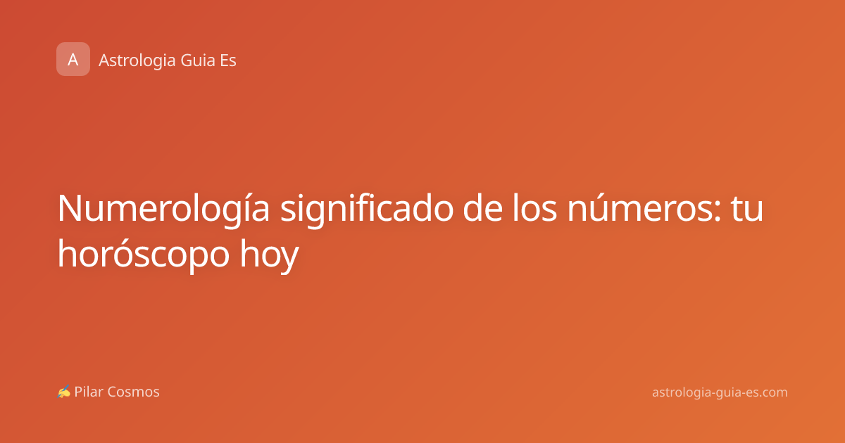 Numerología significado de los números: tu horóscopo hoy