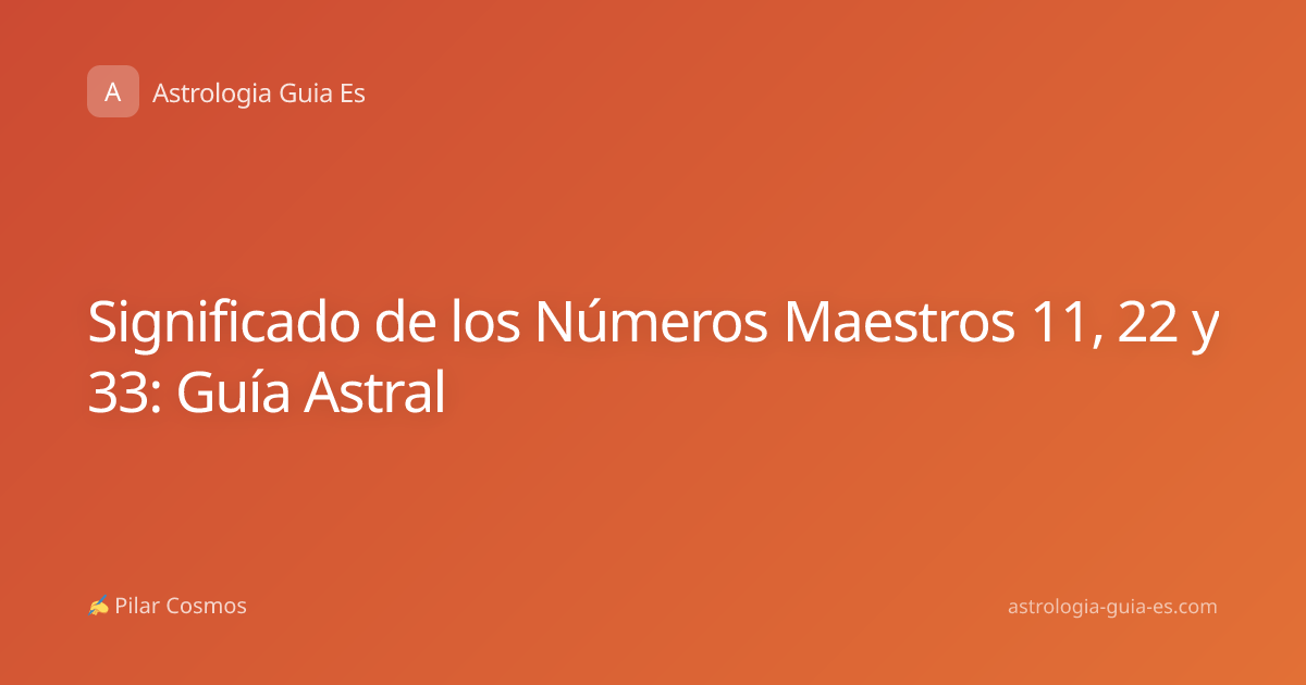Significado de los Números Maestros 11, 22 y 33: Guía Astral