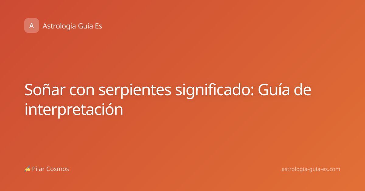 Soñar con serpientes significado: Guía de interpretación