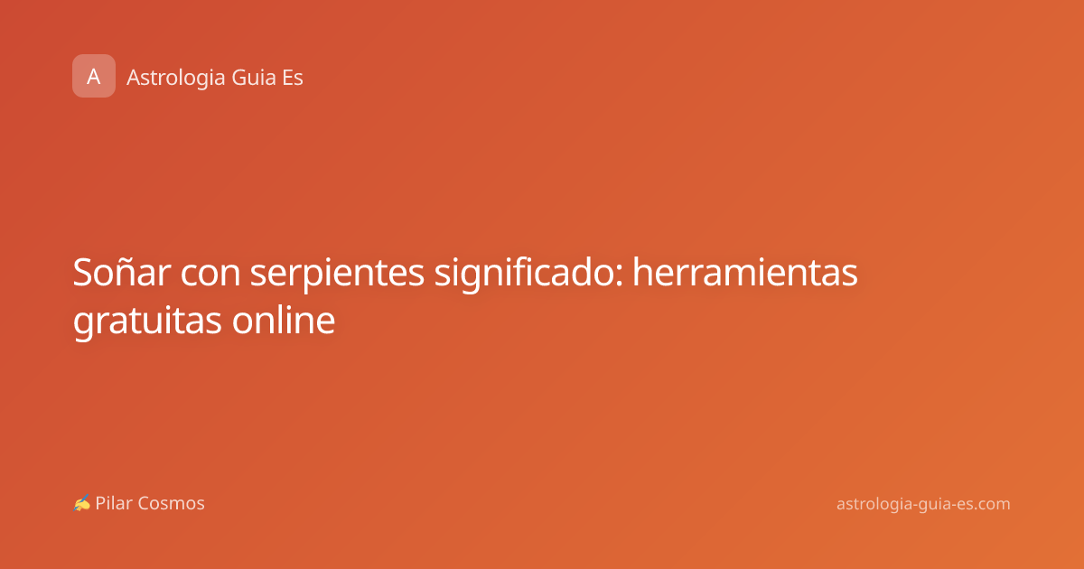 Soñar con serpientes significado: herramientas gratuitas online