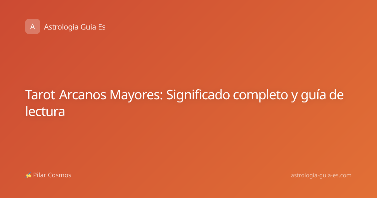 Tarot Arcanos Mayores: Significado completo y guía de lectura