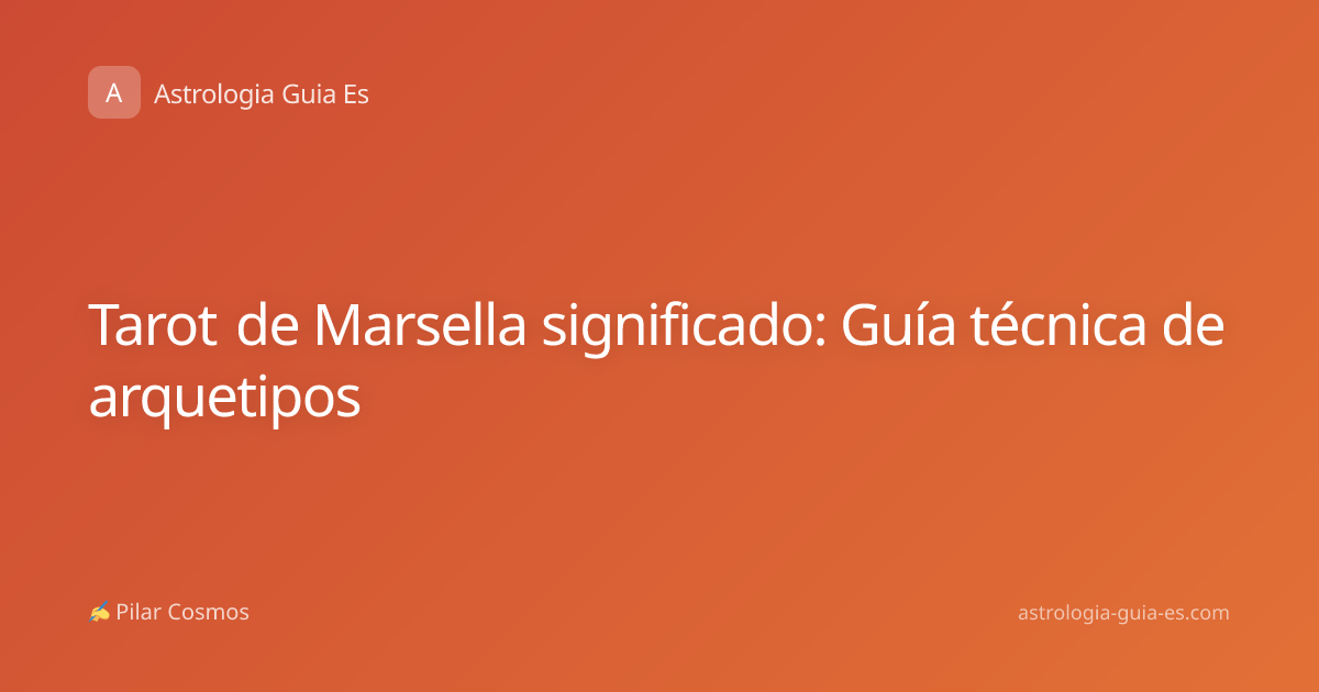 Tarot de Marsella significado: Guía técnica de arquetipos