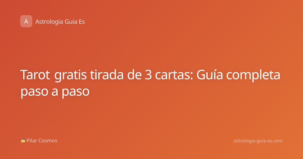 Tarot gratis tirada de 3 cartas: Guía completa paso a paso